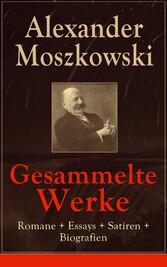 Gesammelte Werke: Romane + Essays + Satiren + Biografien