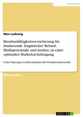 Berufsunfähigkeitsversicherung für Studierende. Empirischer Befund, Marktpotenziale und Ansätze zu einer optimalen Marktdurchdringung