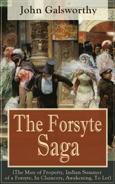 The Forsyte Saga (The Man of Property, Indian Summer of a Forsyte, In Chancery, Awakening, To Let)