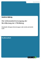 Die Lebensmittelversorgung der  Bevölkerung im 1. Weltkrieg