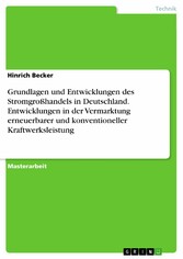 Grundlagen und Entwicklungen des Stromgroßhandels in Deutschland. Entwicklungen in der Vermarktung erneuerbarer und konventioneller Kraftwerksleistung