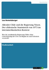 Allendes Chile und die Regierung Nixon. Der chilenische Staatstreich von 1973 im interamerikanischen Kontext