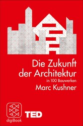 Die Zukunft der Architektur in 100 Bauwerken