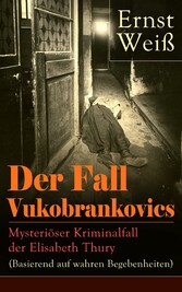 Der Fall Vukobrankovics: Mysteriöser Kriminalfall der Elisabeth Thury (Basierend auf wahren Begebenheiten)