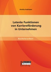 Latente Funktionen von Karriereförderung in Unternehmen