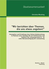 'Wir berichten über Themen, die uns etwas angehen!': Konzeption und Erstellung einer Online-Schülerzeitung im Rahmen einer Zeitungs-AG mit Schülerinnen und Schülern der Jahrgangsstufen 8 - 10 unter Berücksichtigung der Lokalzeitung