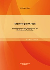 Dromologie im Jetzt: Implikationen von Beschleunigung in der Medientheorie Paul Virilios