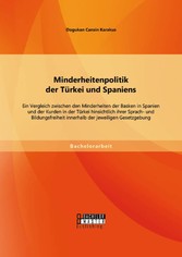 Minderheitenpolitik der Türkei und Spaniens: Ein Vergleich zwischen den Minderheiten der Basken in Spanien und der Kurden in der Türkei hinsichtlich ihrer Sprach- und Bildungsfreiheit innerhalb der jeweiligen Gesetzgebung