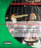 Marionette einer fremden Macht: Nathanael und der Automat in E.T.A. Hoffmanns 'Sandmann'