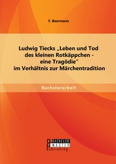 Ludwig Tiecks 'Leben und Tod des kleinen Rotkäppchen - eine Tragödie' im Verhältnis zur Märchentradition