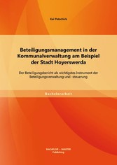 Beteiligungsmanagement in der Kommunalverwaltung am Beispiel der Stadt Hoyerswerda: Der Beteiligungsbericht als wichtigstes Instrument der Beteiligungsverwaltung und -steuerung