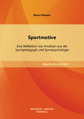 Sportmotive: Eine Reflektion von Ansätzen aus der Sportpädagogik und Sportpsychologie