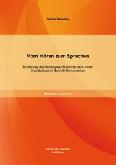 Vom Hören zum Sprechen: Förderung des fremdsprachlichen Lernens in der Grundschule im Bereich Hörverstehen