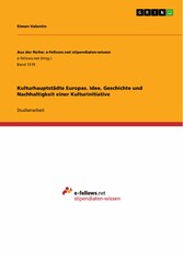 Kulturhauptstädte Europas. Idee, Geschichte und Nachhaltigkeit einer Kulturinitiative