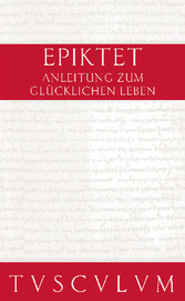 Anleitung zum glücklichen Leben / Encheiridion