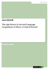 The Age-Factor in Second Language Acquisition.  Is There a Critical Period?