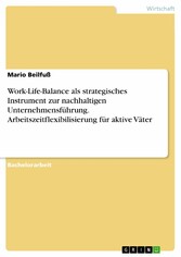 Work-Life-Balance als strategisches Instrument zur nachhaltigen Unternehmensführung. Arbeitszeitflexibilisierung für aktive Väter