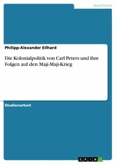 Die Kolonialpolitik von Carl Peters und ihre Folgen auf den Maji-Maji-Krieg