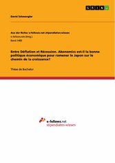 Entre Déflation et Récession. Abenomics est-il la bonne politique économique pour ramener le Japon sur le chemin de la croissance?