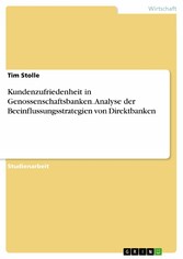 Kundenzufriedenheit in Genossenschaftsbanken. Analyse der Beeinflussungsstrategien von Direktbanken