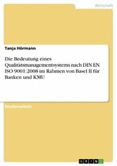 Die Bedeutung eines Qualitätsmanagementsystems nach DIN EN ISO 9001:2008 im Rahmen von Basel II für Banken und KMU