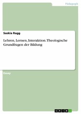 Lehren, Lernen, Interaktion. Theologische Grundfragen der Bildung