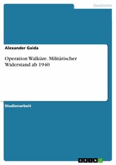 Operation Walküre. Militärischer Widerstand ab 1940