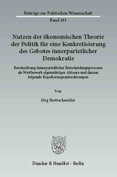 Nutzen der ökonomischen Theorie der Politik für eine Konkretisierung des Gebotes innerparteilicher Demokratie.