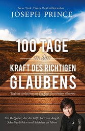 100 Tage in der Kraft des richtigen Glaubens