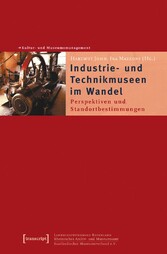 Industrie- und Technikmuseen im Wandel