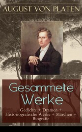 Gesammelte Werke: Gedichte + Dramen + Historiografische Werke + Märchen + Biografie