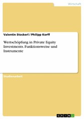 Wertschöpfung in Private Equity Investments. Funktionsweise und Instrumente