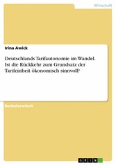 Deutschlands Tarifautonomie im Wandel. Ist die Rückkehr zum Grundsatz der Tarifeinheit ökonomisch sinnvoll?