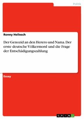 Der Genozid an den Herero und Nama. Der erste deutsche Völkermord und die Frage der Entschädigungszahlung