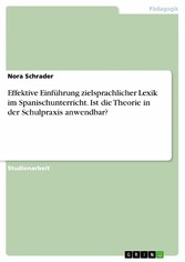 Effektive Einführung zielsprachlicher Lexik im Spanischunterricht. Ist die Theorie in der Schulpraxis anwendbar?