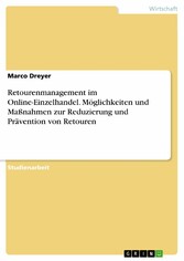 Retourenmanagement im Online-Einzelhandel. Möglichkeiten und Maßnahmen zur Reduzierung und Prävention von Retouren