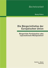 Die Bürgerinitiative der Europäischen Union: Bürgerliche Partizipation oder supranationale Manipulation?