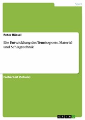 Die Entwicklung des Tennissports. Material und Schlagtechnik