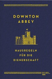 Downton Abbey - Hausregeln für die Dienerschaft