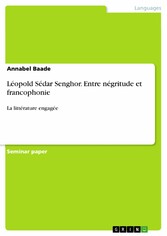 Léopold Sédar Senghor. Entre négritude et francophonie