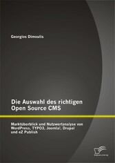 Die Auswahl des richtigen Open Source CMS: Marktüberblick und Nutzwertanalyse von WordPress, TYPO3, Joomla!, Drupal und eZ Publish