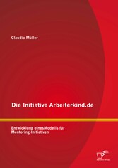 Die Initiative Arbeiterkind.de: Entwicklung eines Modells für Mentoring-Initiativen