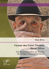 Formen des freien Theaters - Neuer Zirkus: Eine Bestandsaufnahme zur Situation der heutigen circesanischen Künste