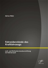 Fahrwiderstände des Kraftfahrzeugs: Luft- und Rollwiderstandsermittlung im Fahrversuch