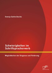 Schwierigkeiten im Schriftspracherwerb: Möglichkeiten der Diagnose und Förderung