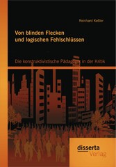 Von blinden Flecken und logischen Fehlschlüssen: Die konstruktivistische Pädagogik in der Kritik