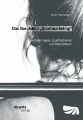 Das Berufsfeld 'Sportmarketing': Anforderungen, Qualifikationen und Perspektiven