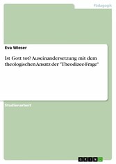 Ist Gott tot? Auseinandersetzung mit dem theologischen Ansatz der 'Theodizee-Frage'