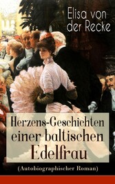 Herzens-Geschichten einer baltischen Edelfrau (Autobiographischer Roman)