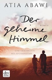 Der geheime Himmel Eine Geschichte aus Afghanistan